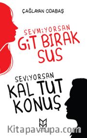 Sevmiyorsan Git Bırak Sus, Seviyorsan Kal Tut Konuş