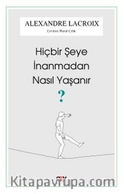 Hiçbir Şeye İnanmadan Nasıl Yaşanır?