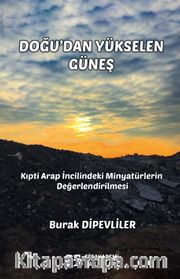Doğu’dan Yükselen Güneş <br /> Kıpti Arap İncilindeki Minyatürlerin Değerlendirilmesi