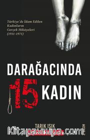 Darağacında 15 Kadın <br /> Türkiye'de İdam Edilen Kadınların Gerçek Hikayeleri (1931-1971)
