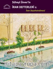 Süheyl Ünver’in İran Defterleri 1: İran Seyahatnamesi 