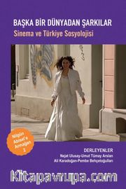 Başka Dünyadan Şarkılar <br /> Sinema ve Türkiye Sosyolojisi
