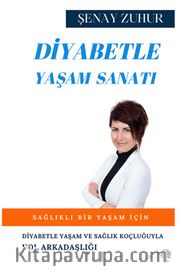 Diyabetle Yaşam Sanatı <br /> Diyabetle Yaşam ve Sağlık Koçluğuyla Yol Arkadaşlığı