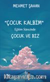 Çocuk Kalbim & Eğitim Sürecinde Çocuk ve Biz