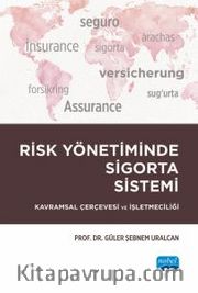 Risk Yönetiminde Sigorta Sistemi <br /> Kavramsal Çerçevesi ve İşletmeciliği