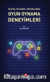 Dijital ve Sanal Ortamlarda Oyun Oynama Deneyimleri 