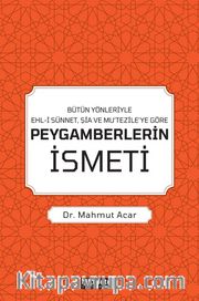 Bütün Yönleriyle Ehl-i Sünnet, Şia ve Mu’tezile’ye Göre Peygamberlerin İsmeti