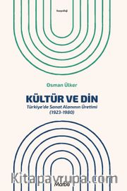Kültür ve Din <br /> Türkiye’de Sanat Alanının Üretimi (1923-1980)