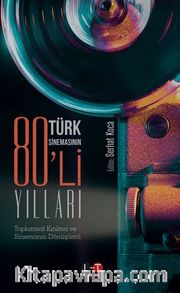 Türk Sinemasının 80’li Yılları <br /> Toplumsal Kırılma ve Sinemanın Dönüşümü