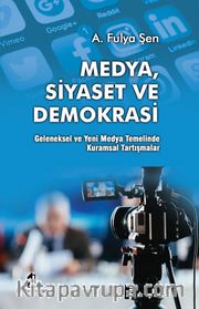 Medya Siyaset ve Demokrasi <br /> Geleneksel ve Yeni Medya Temelinde Kuramsal Tartışmalar