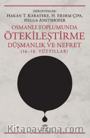 Osmanlı Toplumunda Ötekileştirme, Düşmanlık ve Nefret (16,-18, Yüzyıllar)