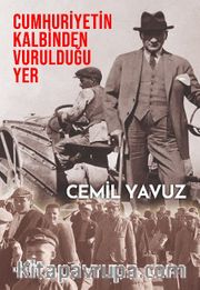 Cumhuriyetin Kalbinden Vurulduğu Yer