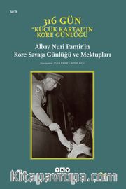 316 Gün - Küçük Kartal'ın Kore Günlüğü <br /> Albay Nuri Pamir'in Kore Savaşı Günlüğü ve Mektupları