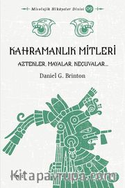 Kahramanlık Mitleri  <br /> Algonkinler, İrokualar, Aztekler, Mayalar ve Keçuvalar