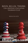 Basın, Bellek, Travma: Türk‐Amerikan İlişkilerinde Travmanın İzleri