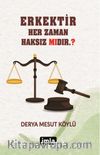 Erkektir & Her Zaman Haksız Mıdır. ?