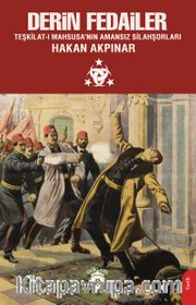 Derin Fedailer <br /> Teşkilat-ı Mahsusa’nın Amansız Silahşorları İttihat ve Terakki’nin Perde Arkası 