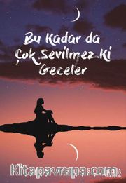 Bu Kadar Da Çok Sevilmez Ki Geceler