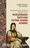 Karabağ’dan Doğan Güneş ve Ay Hurşidbanu Natevan Fatime Hanım Kemine