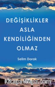 Değişiklikler Asla Kendiliğinden Olmaz