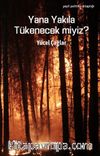 Yana Yakıla Tükenecek miyiz?