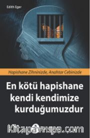 En Kötü Hapishane Kendi Kendimize Kurduğumuzdur