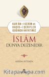 Kur’an-ı Kerim ve Hadis-i Şerifler Işığında Hayatımız İslam Dünya Düzenidir