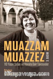 Muazzam Muazzez <br /> 110 Yaşın Sırları ve Hayata Dair Tavsiyeler