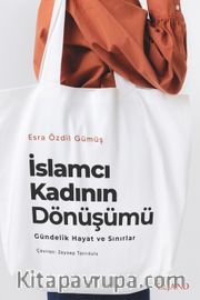 İslamcı Kadının Dönüşümü: Gündelik Hayat ve Sınırlar