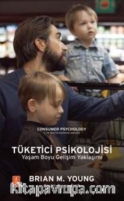 Tüketici Psikolojisi <br /> Yaşam Boyu Gelişim Yaklaşımı