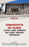Cumhuriyet’in 100 Yılında 4 Eylül Sivas Kongresi Vali Reşit Paşanın Hatıraları
