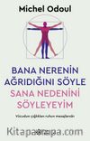 Bana Nerenin Ağrıdığını Söyle, Sana Nedenini Söyleyeyim