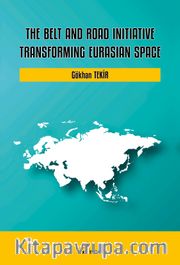The Belt and Road Initiative: Transforming Eurasian Space