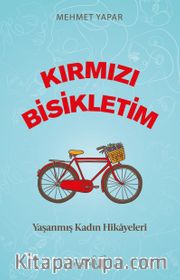 Kırmızı Bisikletim <br /> Yaşanmış Kadın Hikayeleri