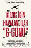 Kıbrıs İçin Havalandılar  “G-Günü” & Son Tanıkların Anlatımlarıyla Kıbrıs Barış Harekatı’nın Hava Cephesi