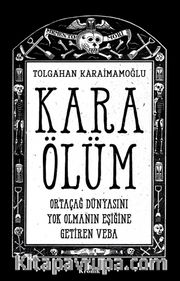 Kara Ölüm <br /> Ortaçağ Dünyasını Yok Olmanın Eşiğine Getiren Veba