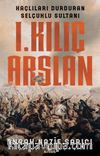 I. Kılıç Arslan & Haçlıları Durduran Selçuklu Sultanı