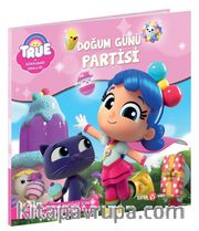 True ve Gökkuşağı Krallığı Doğum Günü Partisi