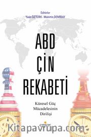 ABD-Çin Rekabeti Küresel Güç Mücadelesinin Dirilişi