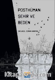 Posthüman: Şehir ve Beden