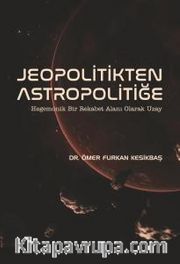 Jeopolitikten Astropolitiğe <br />  Hegemonik Bir Rekabet Alanı Olarak Uzay