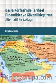 Basra Körfezi’nde Tarihsel Dinamikler ve Güvenlikleştirme <br /> Alternatif Bir Yaklaşım