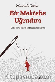 Bir Mektebe Uğradım <br /> Gizli İdris’nin Bir Şathiyesinin Şerhi