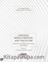 Heritage, World Heritage,  And The Future (Miras, Dünya Mirası ve Gelecek)