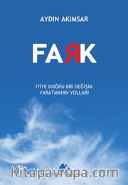 Fark <br /> İyiye Doğru Bir Değişim Yaratmanın Yolları