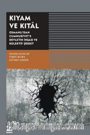 Kıyam ve Kıtal <br /> Osmanlı’dan Cumhuriyet’e Devletin İnşası ve Kolektif Şiddet