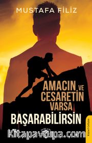 Amacın ve Cesaretin Varsa Başarabilirsin
