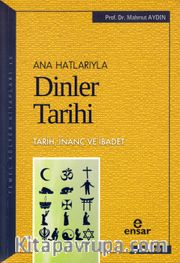 Anahatlarıyla Dinler Tarihi <br /> Tarih İnanç ve İbadet
