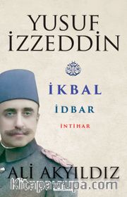 Yusuf İzzeddin <br /> İkbal - İdbar - İntihar