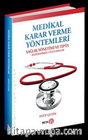 Medikal Karar Verme Yöntemleri <br /> Sağlık Yönetimi ve Tıpta Matematiksel Uygulamalar